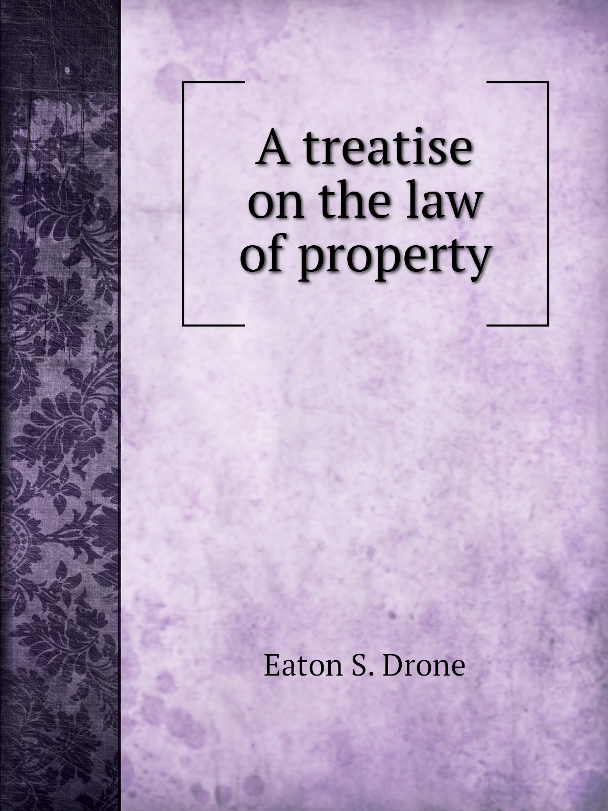 

A treatise on the law of property