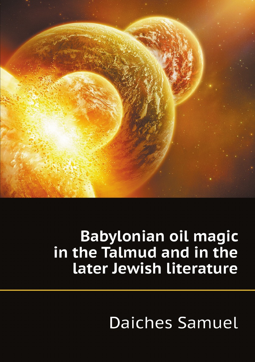 

Babylonian oil magic in the Talmud and in the later Jewish literature