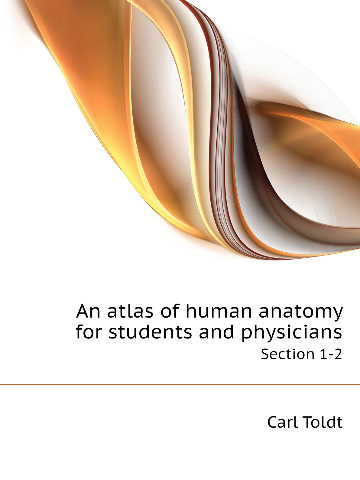 

An atlas of human anatomy for students and physicians. Section 1-2