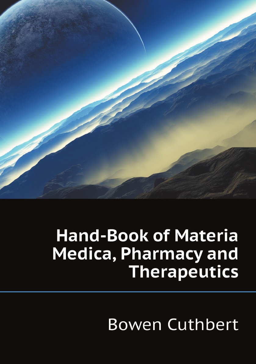 

Hand-Book of Materia Medica, Pharmacy and Therapeutics