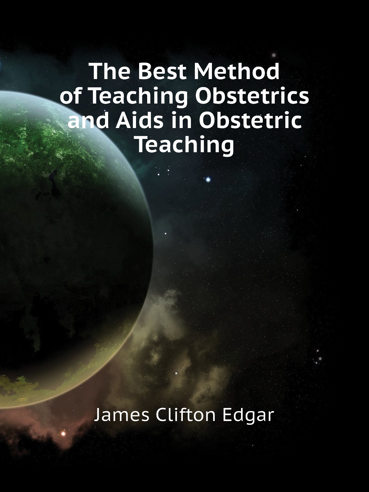 

The Best Method of Teaching Obstetrics and Aids in Obstetric Teaching