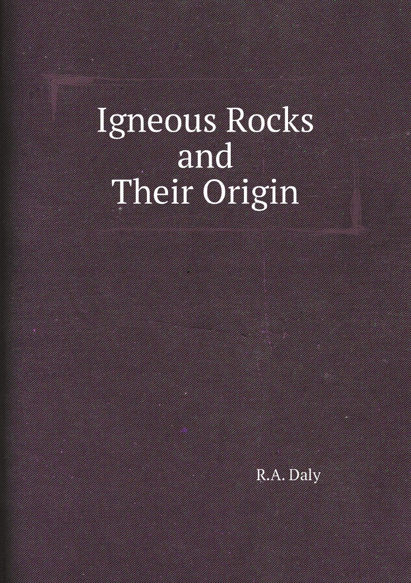 

Igneous Rocks and Their Origin