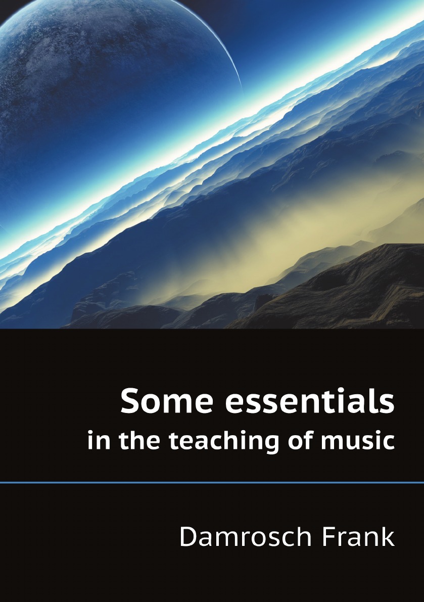 

Some essentials in the teaching of music, for the consideration of music-teachers