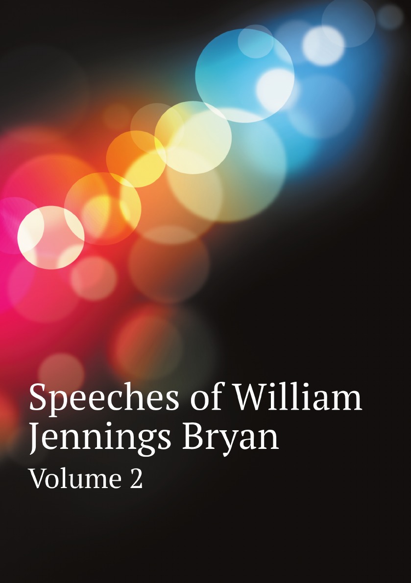 

Speeches of William Jennings Bryan