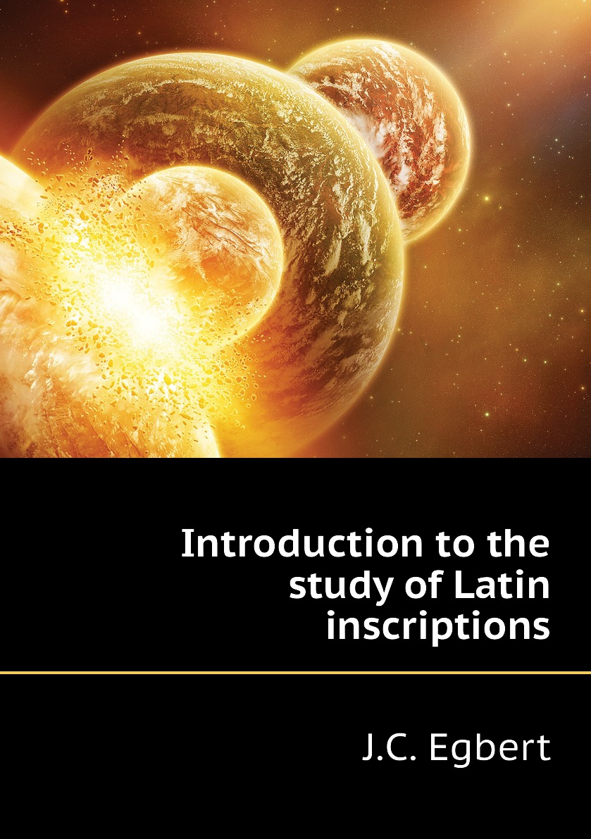 

Introduction to the study of Latin inscriptions