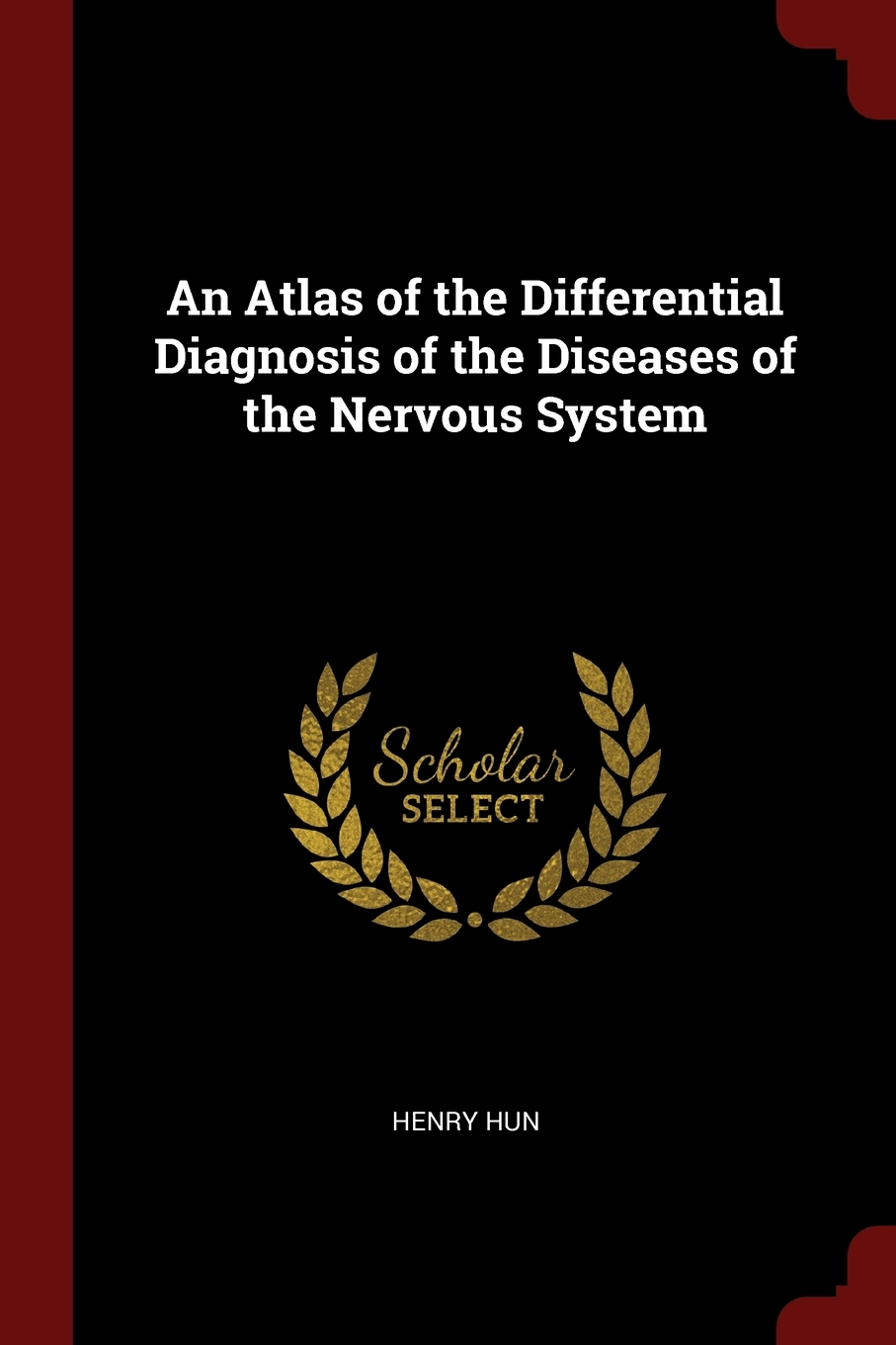 

An Atlas of the Differential Diagnosis of the Diseases of the Nervous System