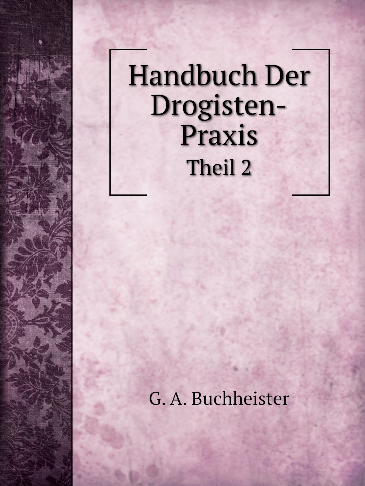 

Handbuch Der Drogisten-Praxis