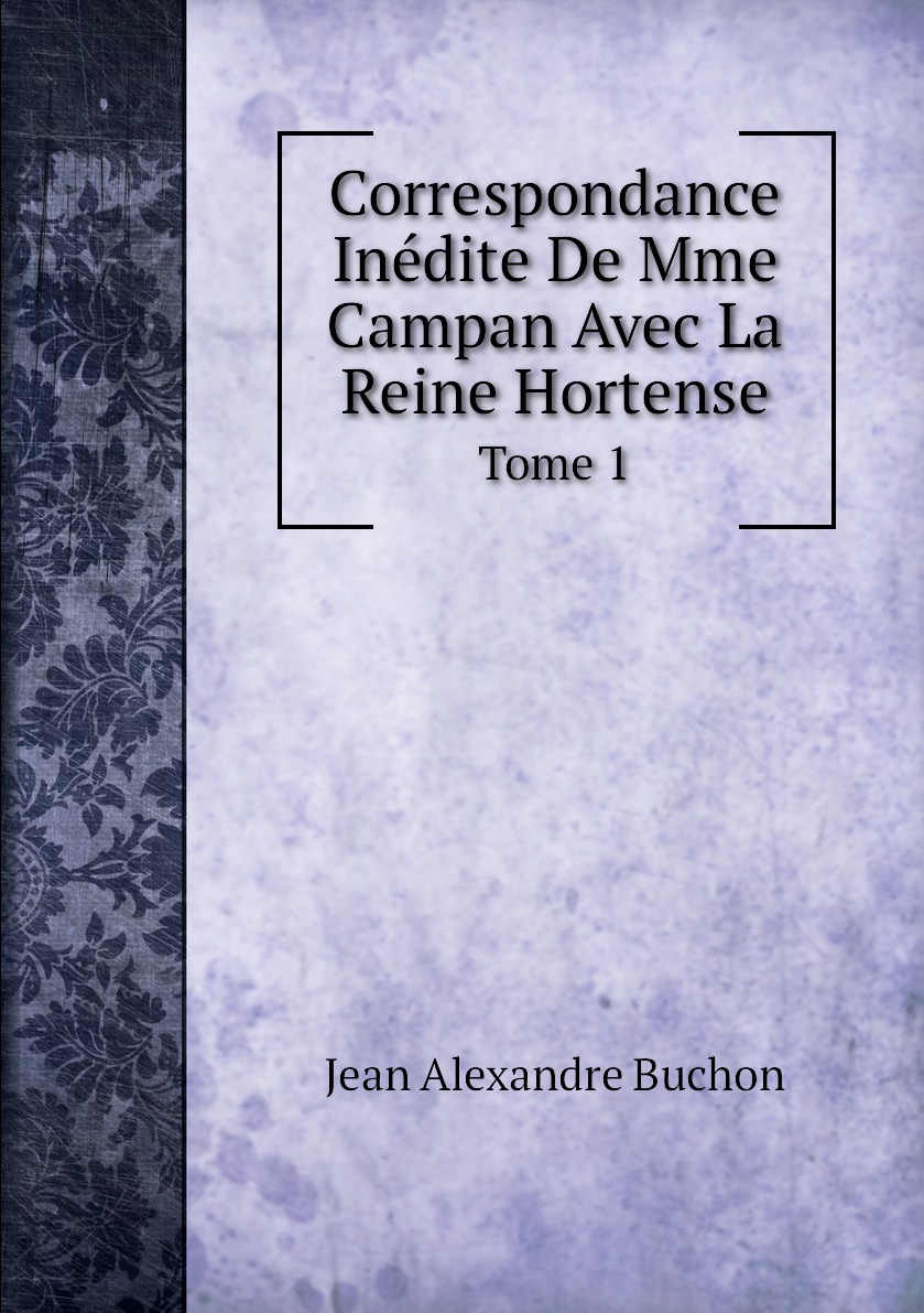 

Correspondance Inedite De Mme Campan Avec La Reine Hortense