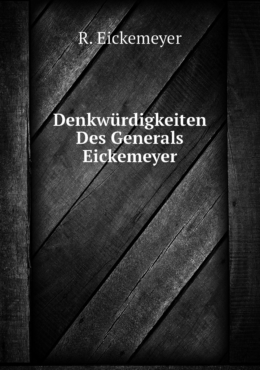 

Denkwurdigkeiten Des Generals Eickemeyer