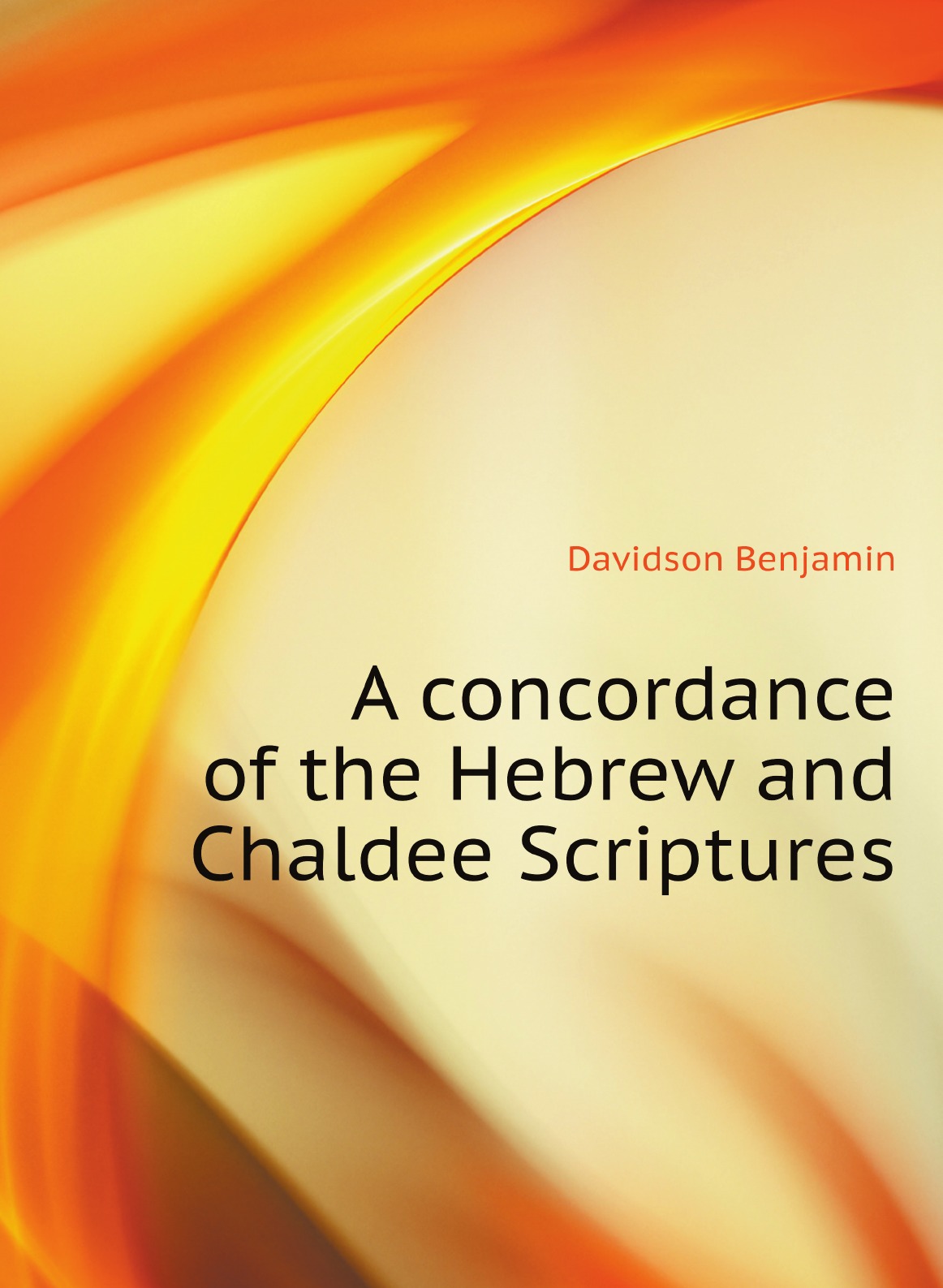 

A concordance of the Hebrew and Chaldee Scriptures