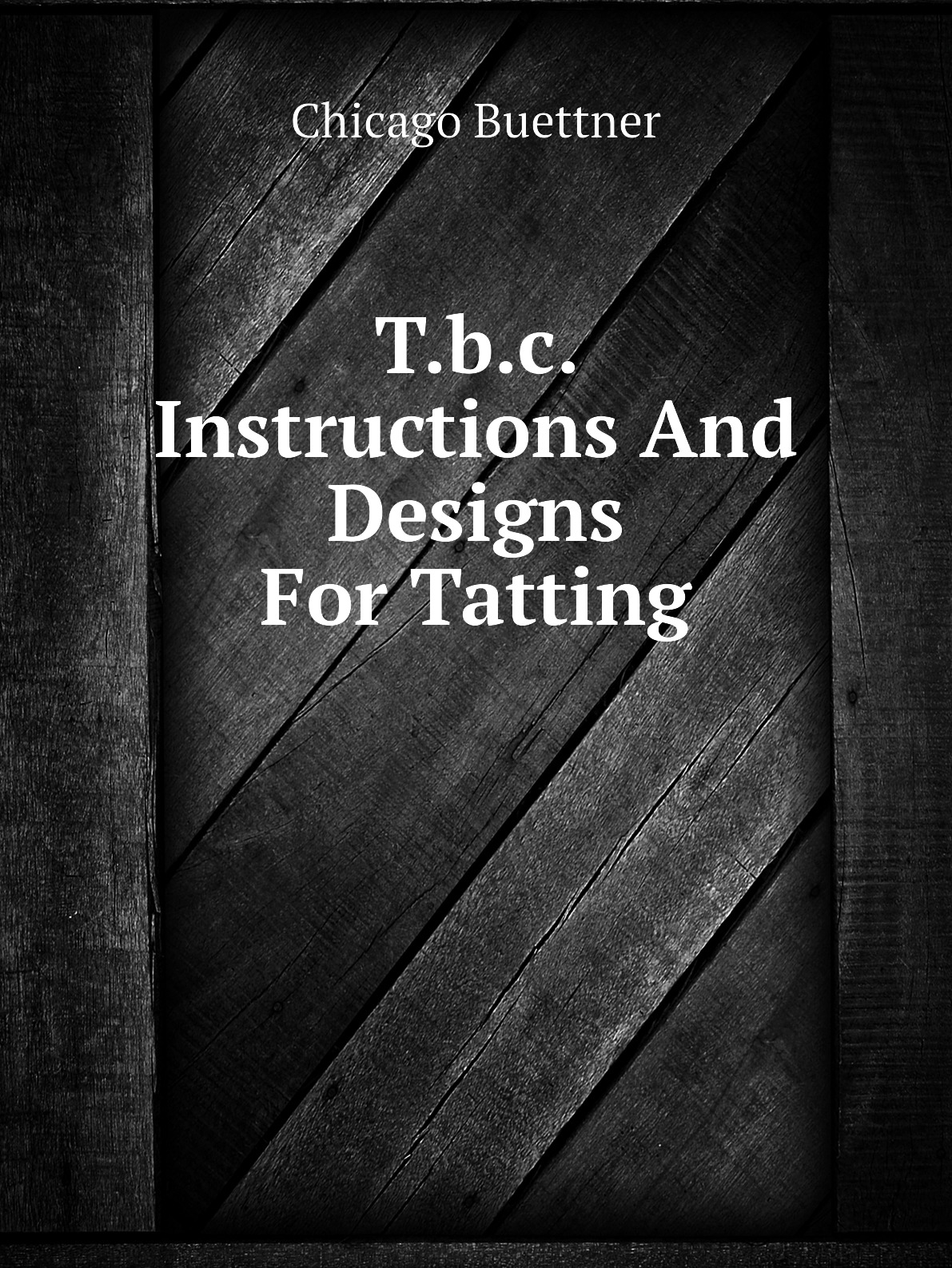 

T.b.c. Instructions And Designs For Tatting