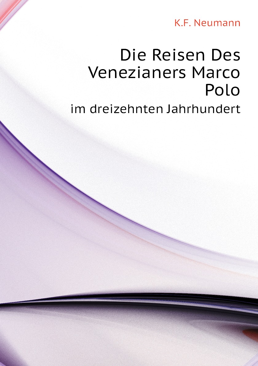 

Die Reisen Des Venezianers Marco Polo