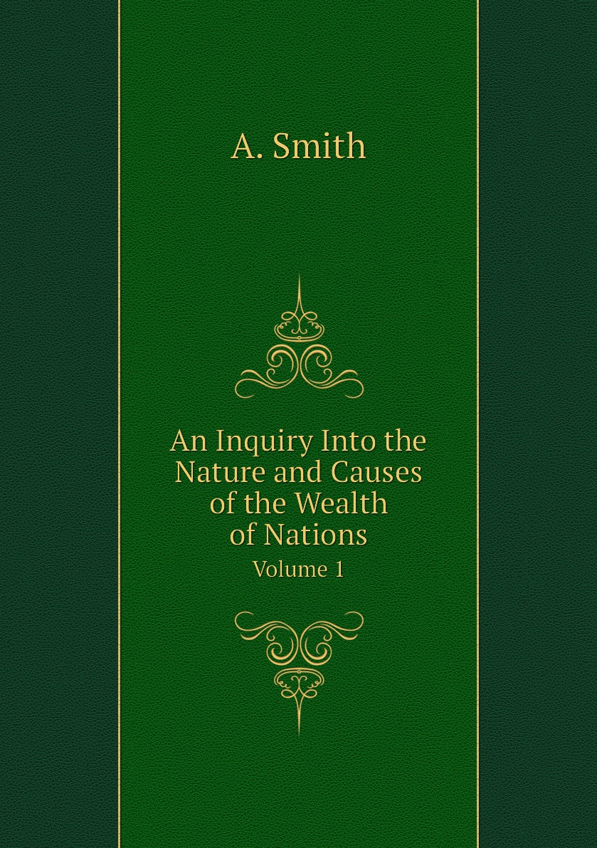 

An Inquiry Into the Nature and Causes of the Wealth of Nations