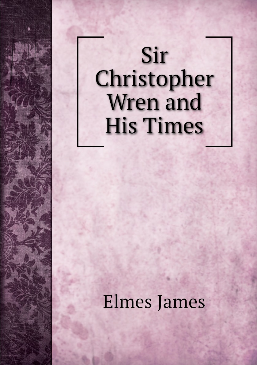 

Sir Christopher Wren and His Times