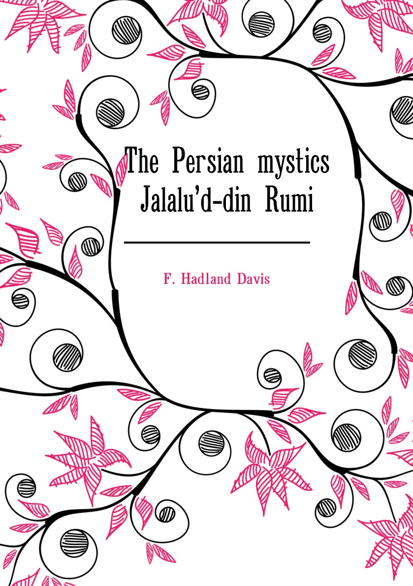 

The Persian mystics Jalalu'd-din Rumi