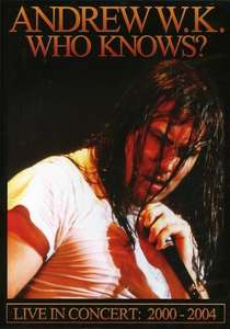 Andrew W.K. - Who Knows? Live 2000-2004