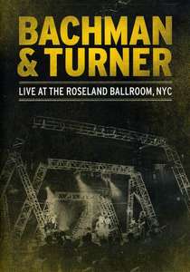 Bachman & Turner; Bachman & Turner: Live at the Roseland Ballroom NYC