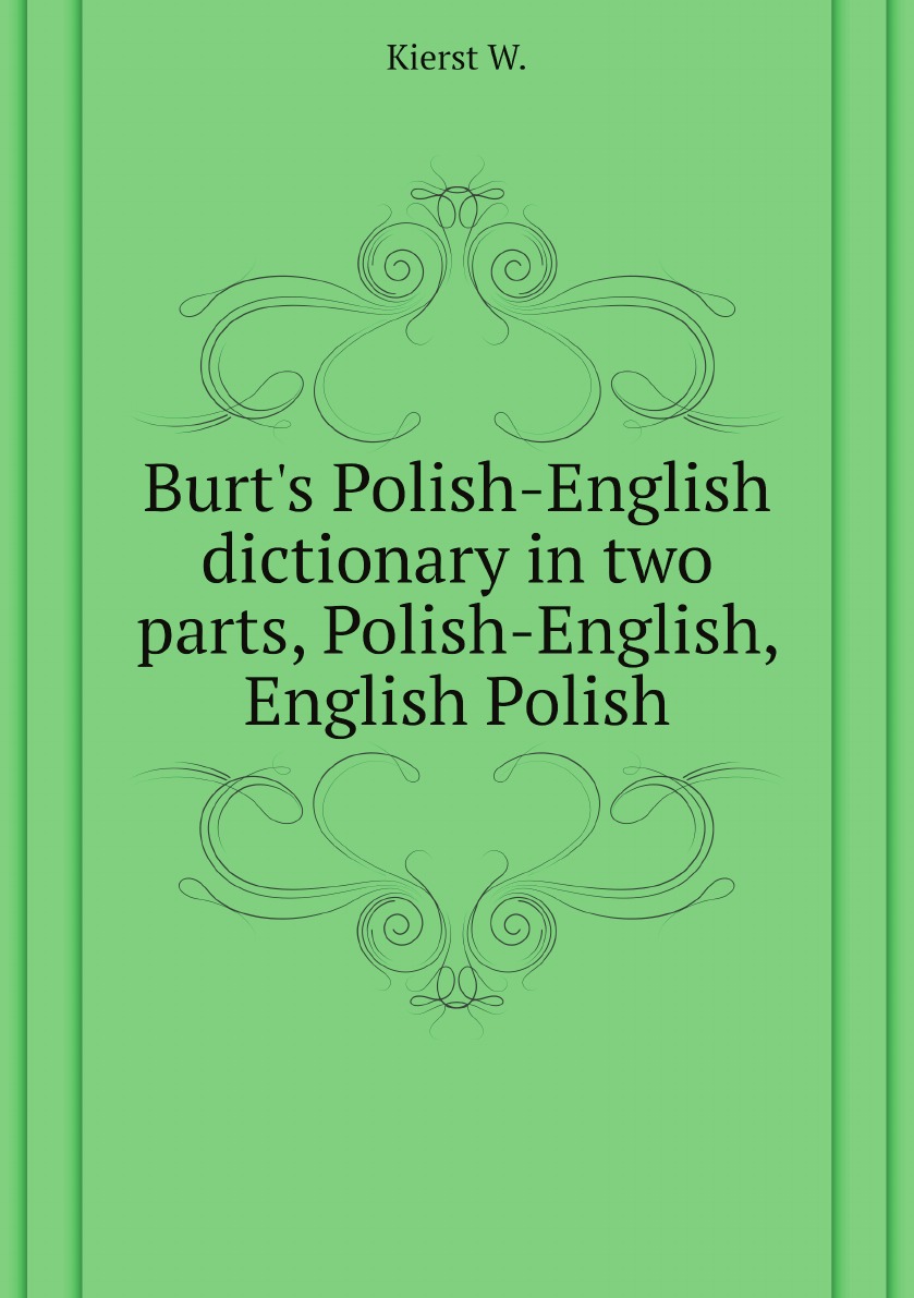 

Burt's Polish-English dictionary in two parts, Polish-English, English Polish