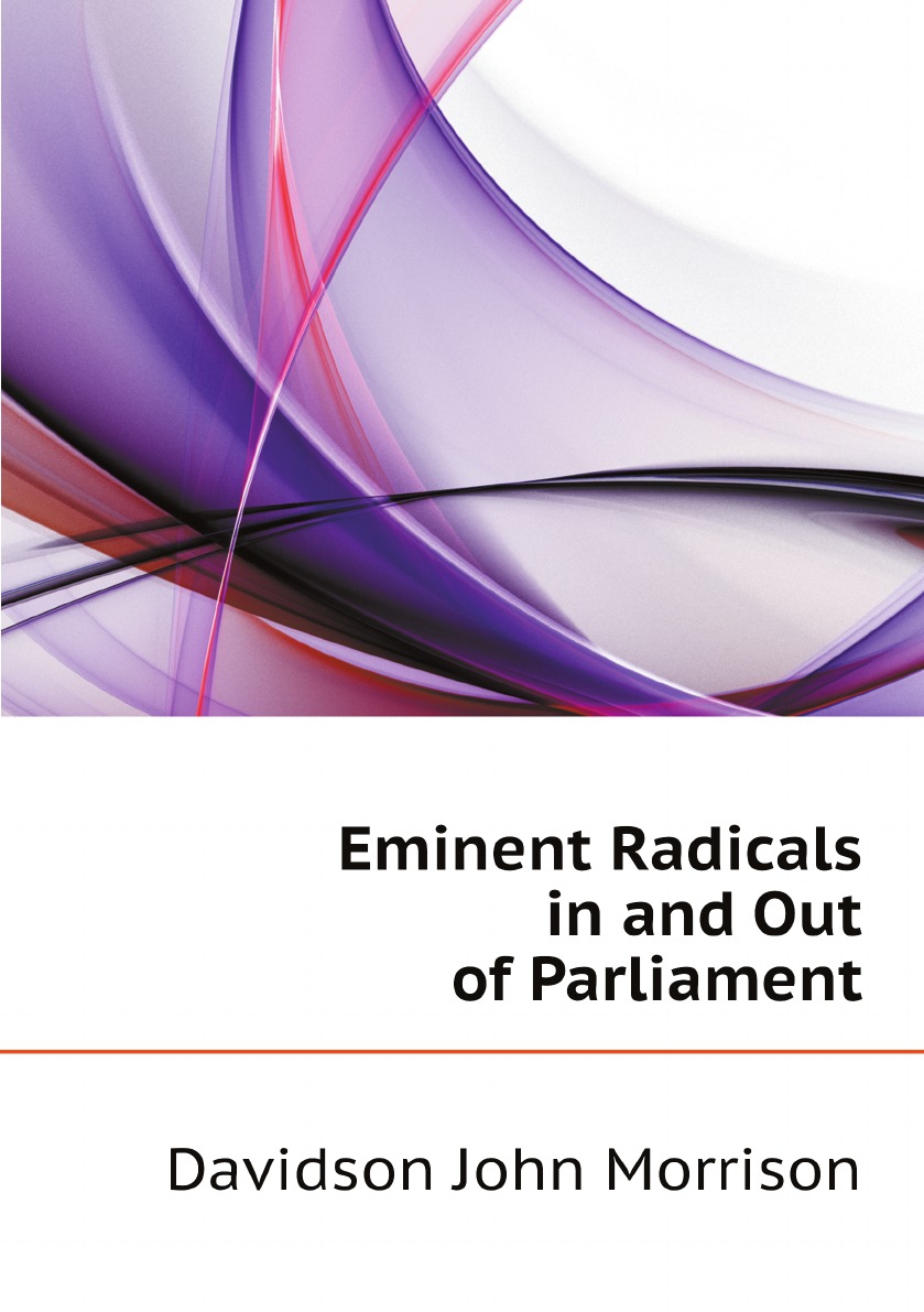 

Eminent Radicals in and Out of Parliament