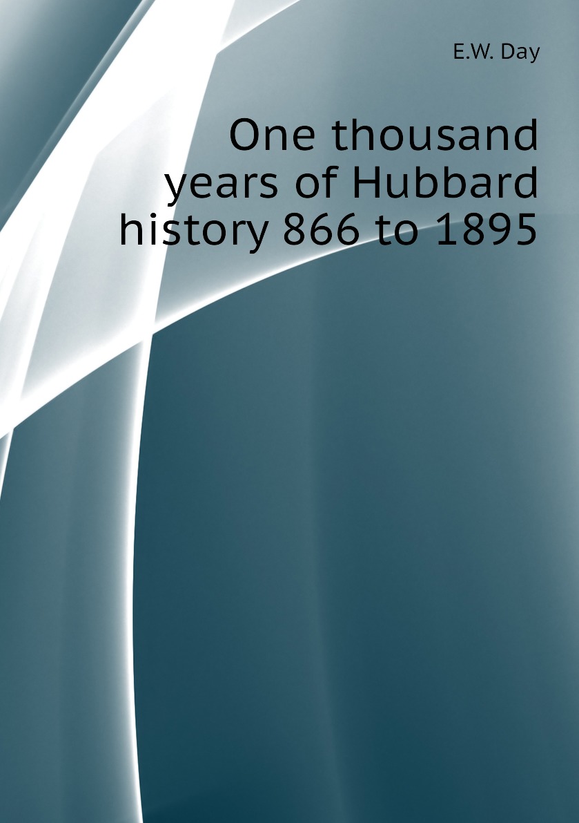 

One thousand years of Hubbard history 866 to 1895