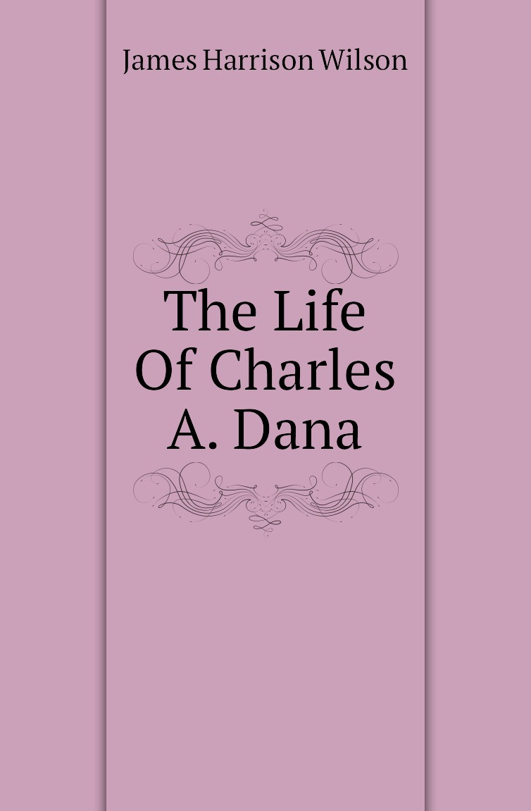 

The Life Of Charles A. Dana