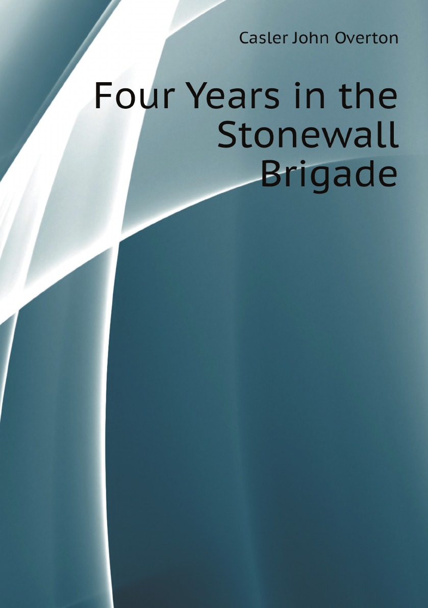 

Four Years in the Stonewall Brigade