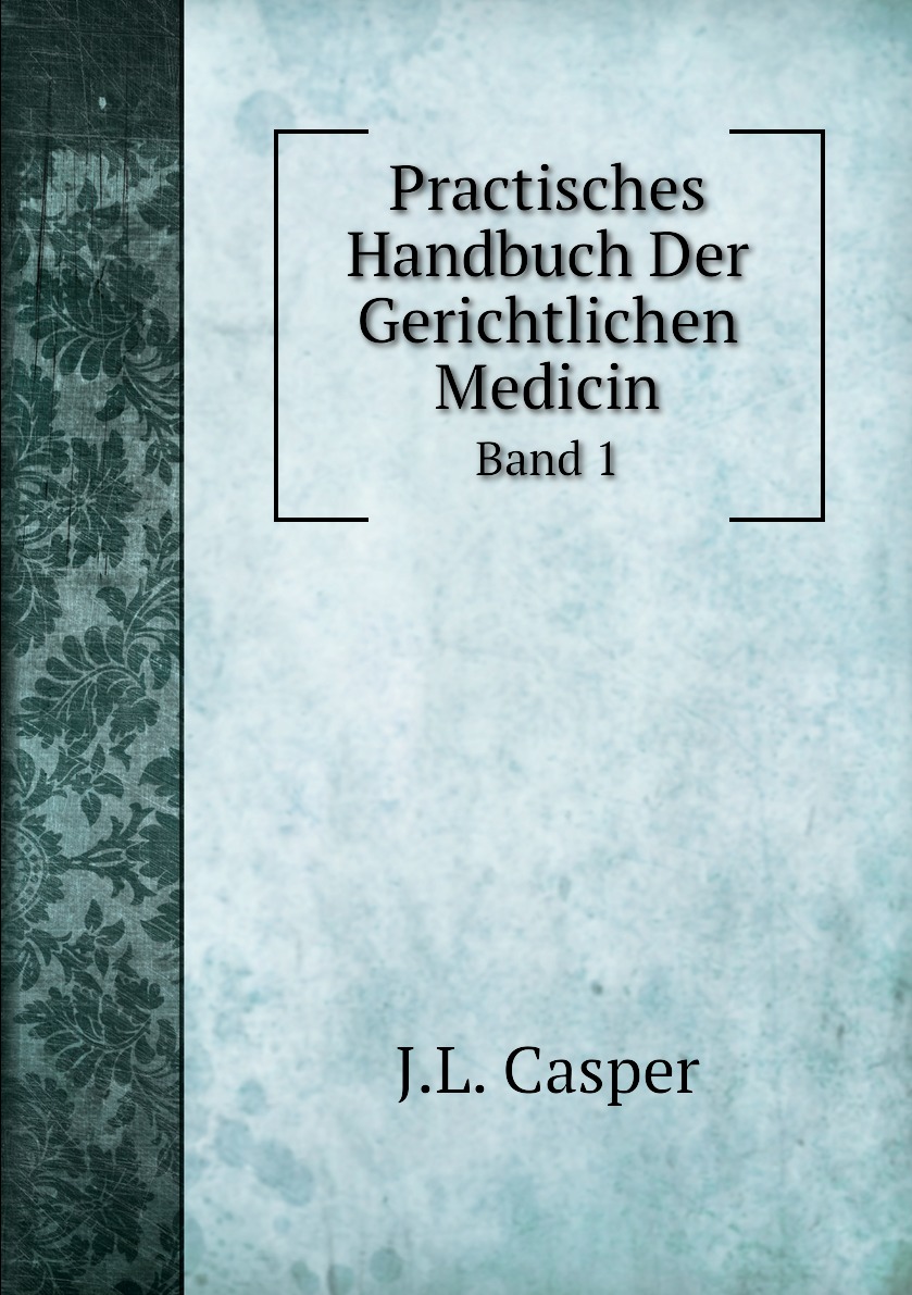 

Practisches Handbuch Der Gerichtlichen Medicin