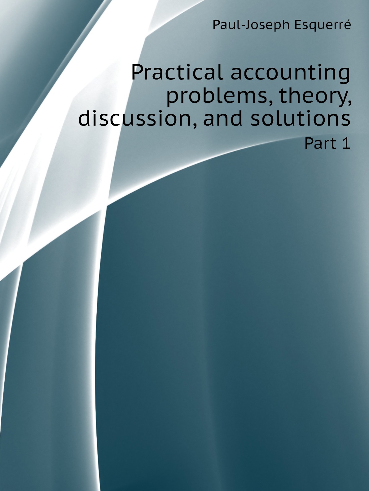 

Practical accounting problems, theory, discussion, and solutions