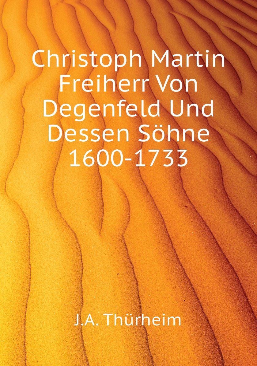 

Christoph Martin Freiherr Von Degenfeld Und Dessen Sohne 1600-1733