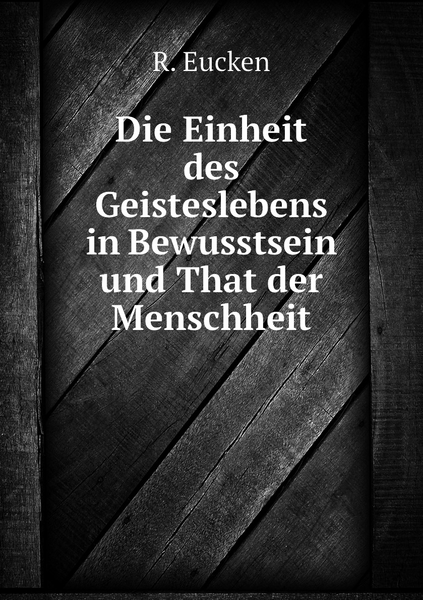 

Die Einheit des Geisteslebens in Bewusstsein und That der Menschheit