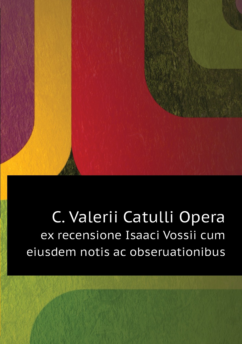 

C. Valerii Catulli Opera