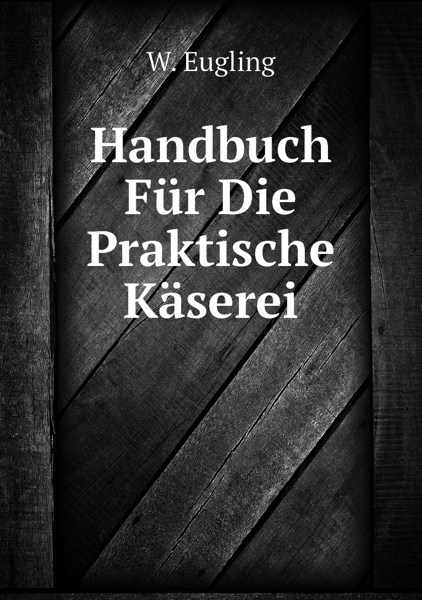 

Handbuch Fur Die Praktische Kaserei