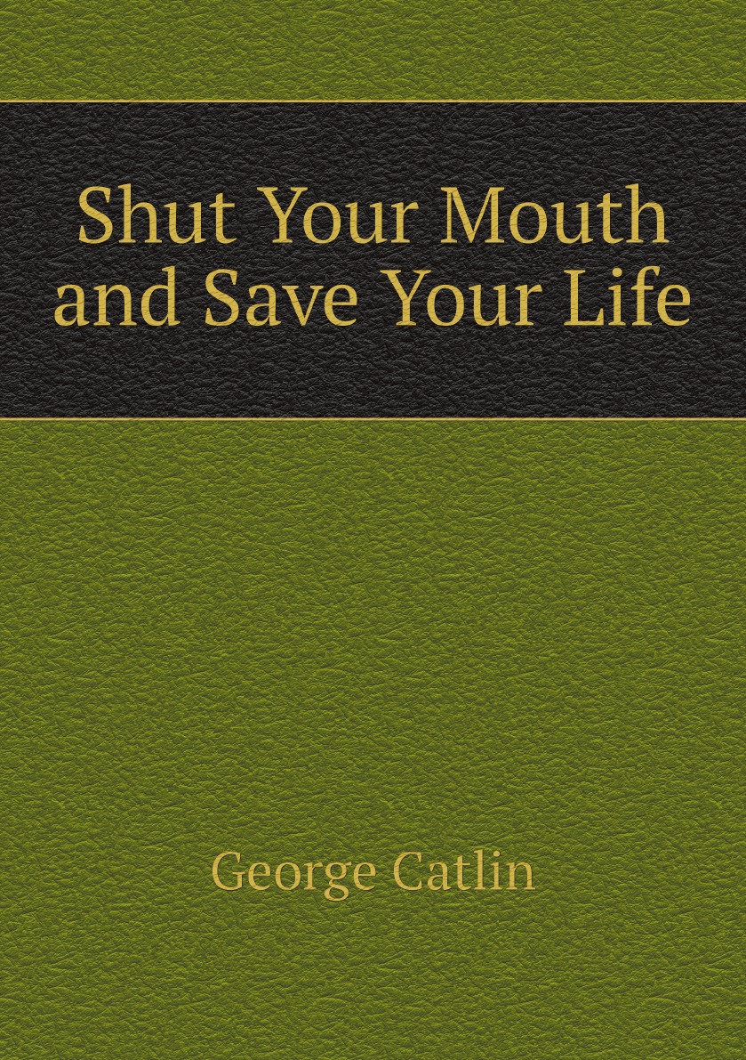 

Shut Your Mouth and Save Your Life