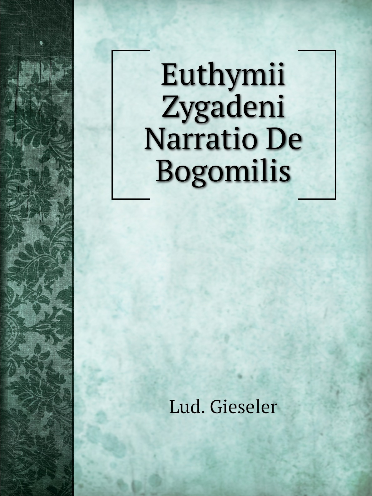

Euthymii Zygadeni Narratio De Bogomilis