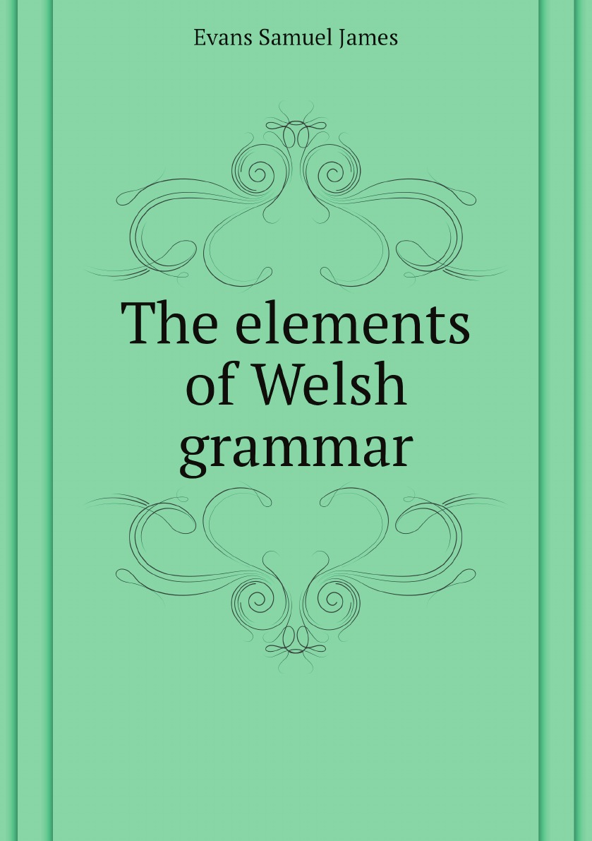 

The elements of Welsh grammar