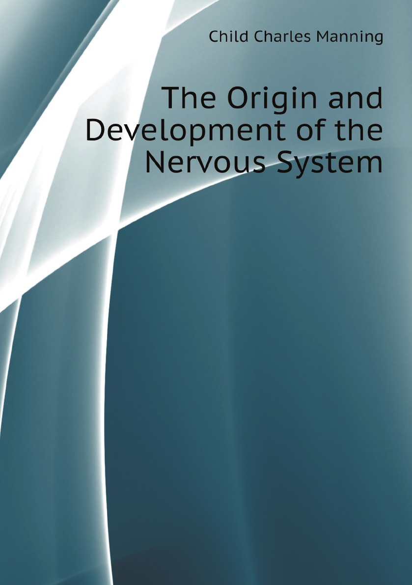 

The Origin and Development of the Nervous System