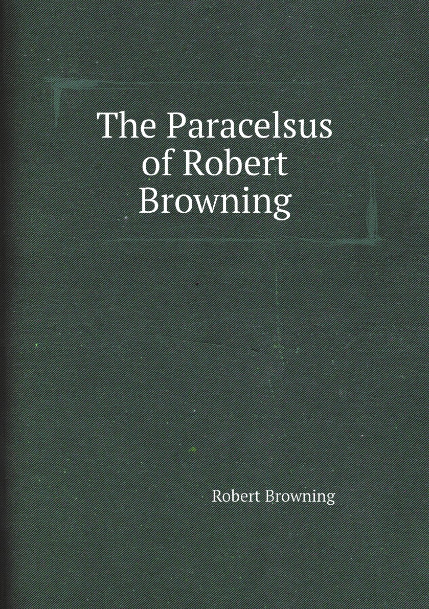 

The Paracelsus of Robert Browning