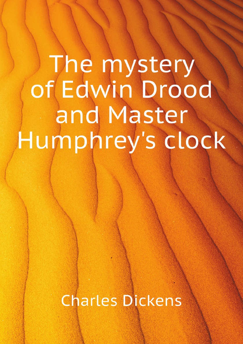 

The mystery of Edwin Drood and Master Humphrey's clock