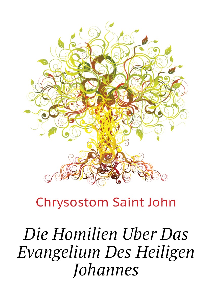 

Die Homilien Uber Das Evangelium Des Heiligen Johannes