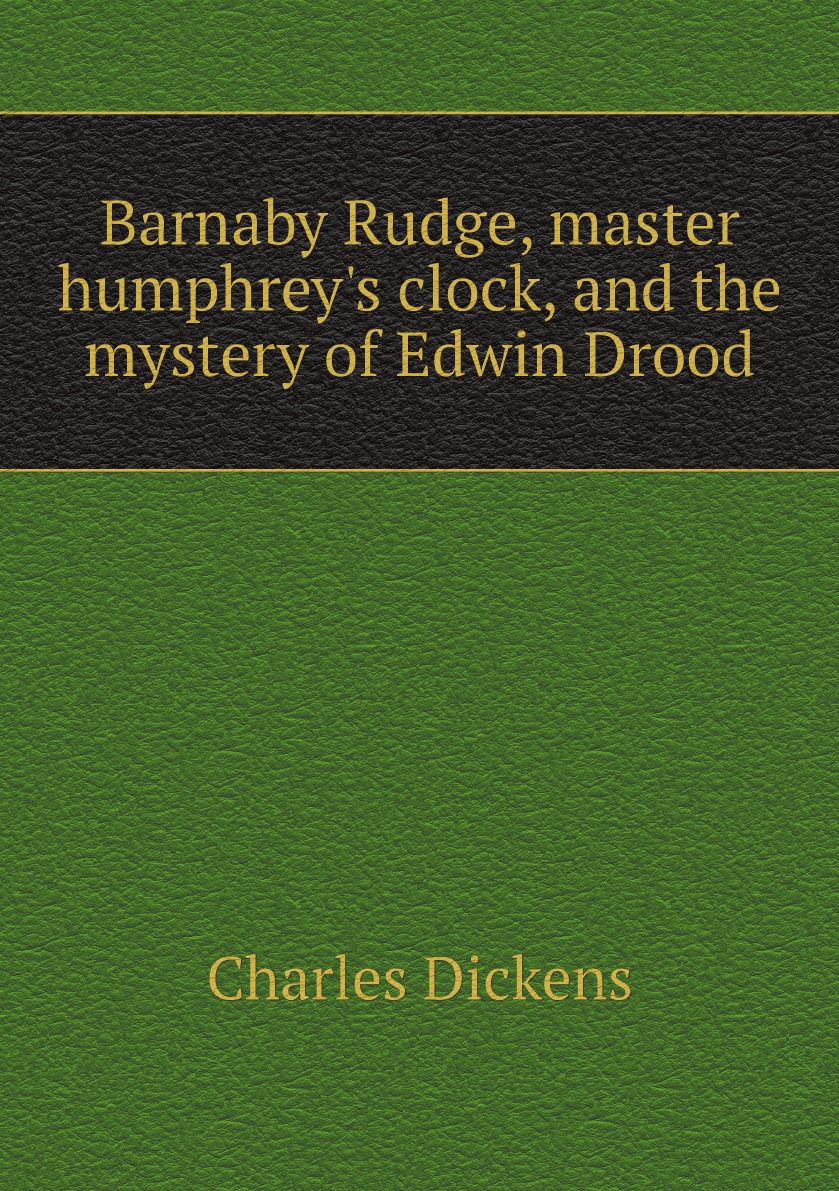 

Barnaby Rudge, master humphrey's clock, and the mystery of Edwin Drood