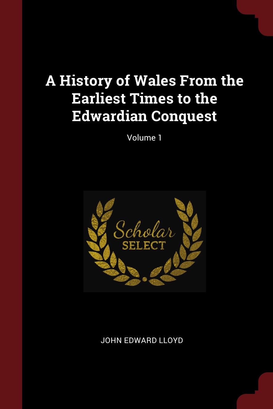 

A History of Wales From the Earliest Times to the Edwardian Conquest; Volume 1