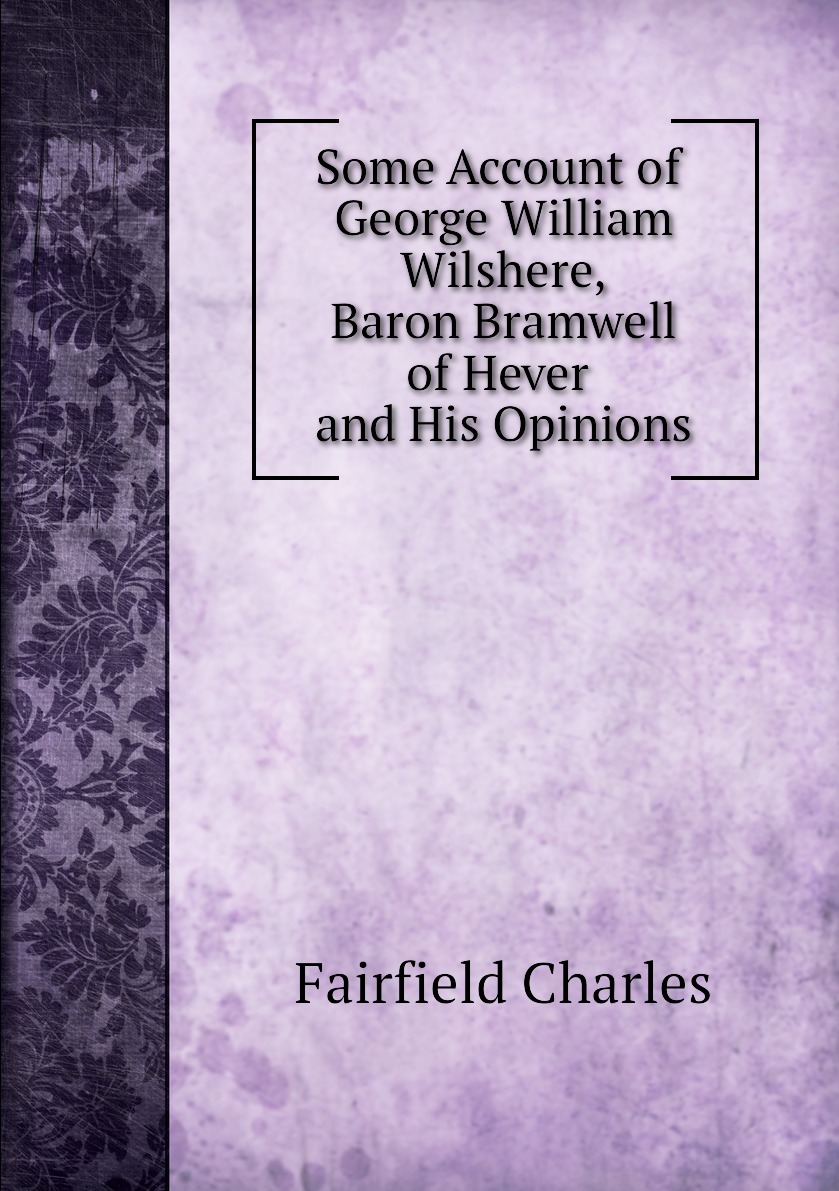 

Some Account of George William Wilshere Baron Bramwell