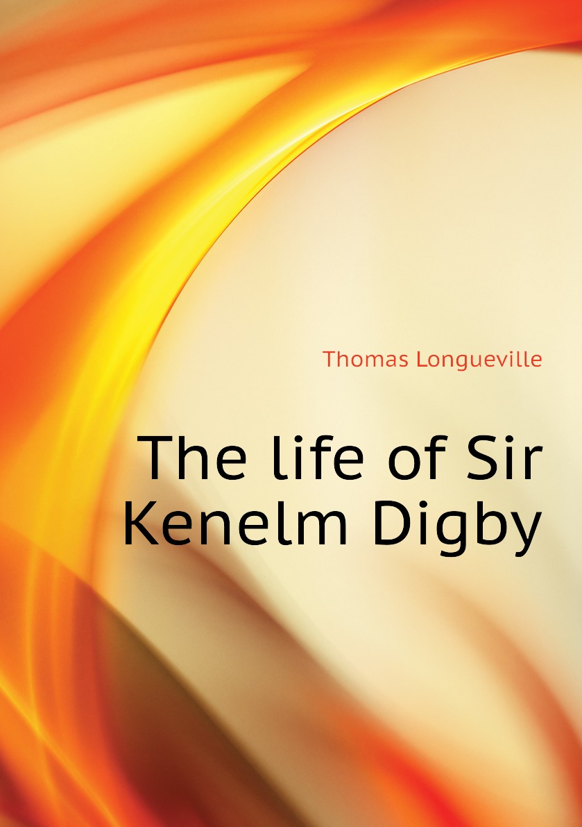 

The life of Sir Kenelm Digby