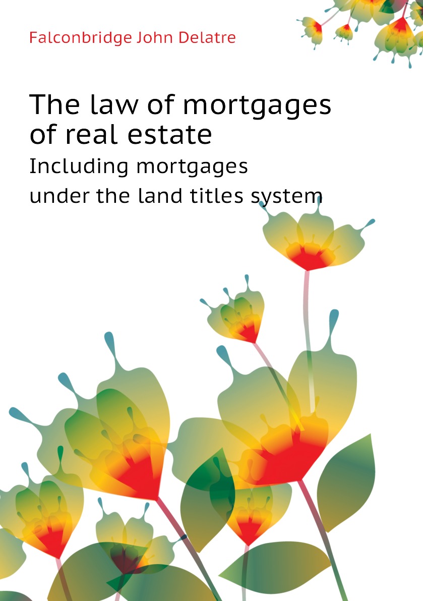 

The law of mortgages of real estate