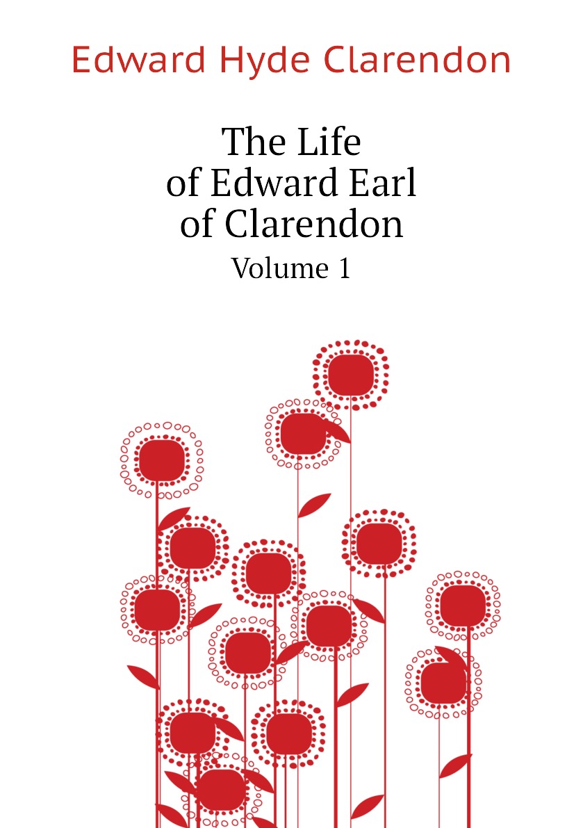 

The Life of Edward Earl of Clarendon