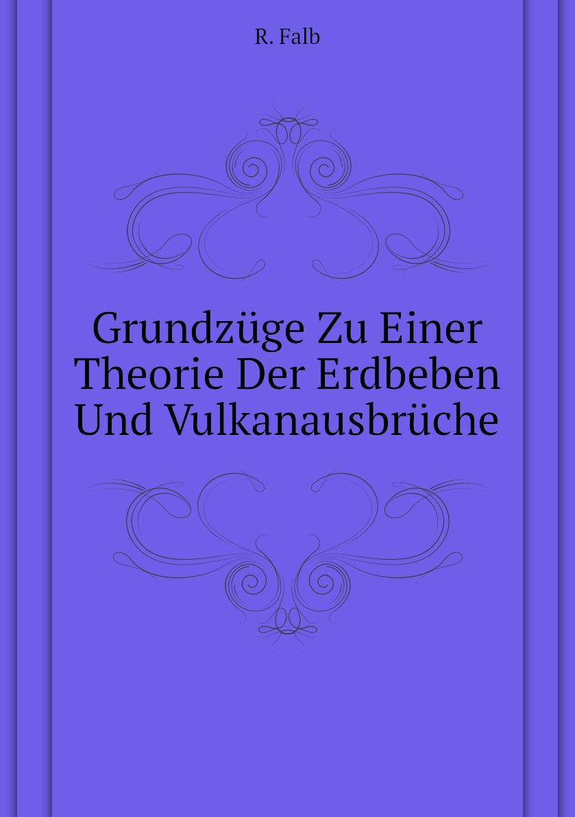 

Grundzuge Zu Einer Theorie Der Erdbeben Und Vulkanausbruche