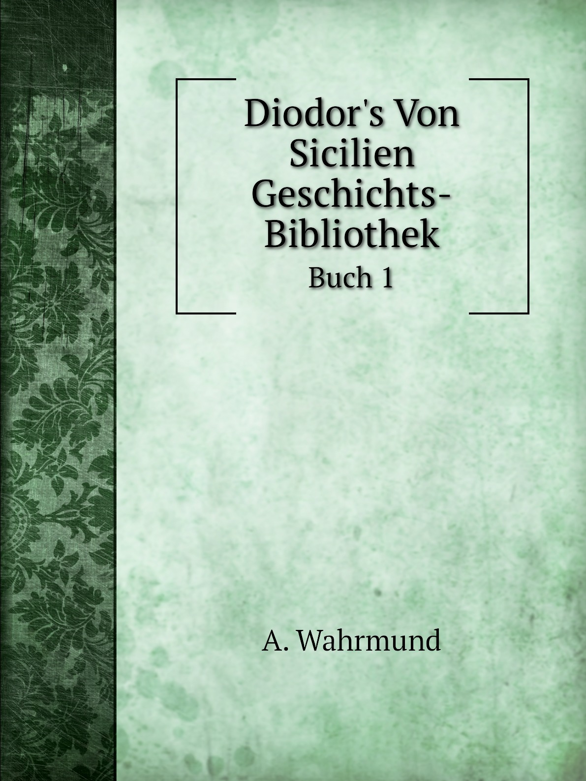 

Diodor's Von Sicilien Geschichts-Bibliothek