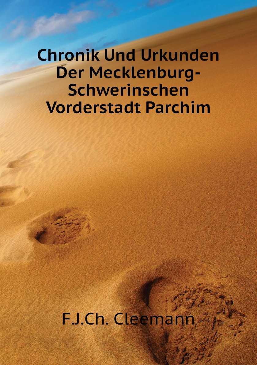 

Chronik Und Urkunden Der Mecklenburg-Schwerinschen Vorderstadt Parchim