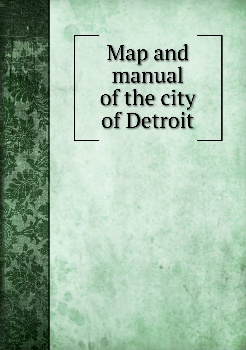 

Map and manual of the city of Detroit