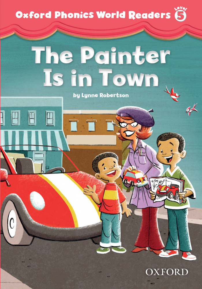 

Oxford Phonics World Readers 5 The Painter is in Town